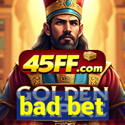 bad bet